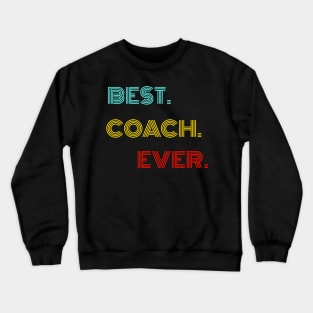 Best Coach Ever - Nice Birthday Gift Idea Crewneck Sweatshirt